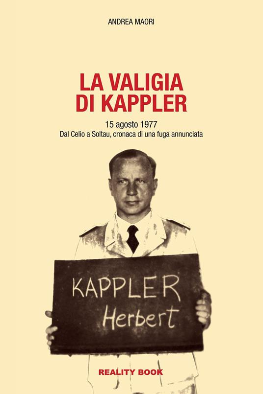 La valigia di Kappler. 15 agosto 1977. Dal Celio a Soltau, cronaca di una fuga annunciata - Andrea Maori - copertina