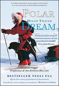 Polar dream. La prima spedizione solitaria di una donna e il suo cane fino al Polo Nord magnetico - Helen Thayer - copertina