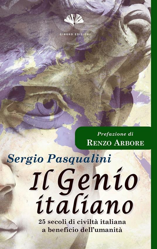 Il genio italiano. 25 secoli di civiltà italiana a beneficio dell'umanità - Sergio Pasqualini - copertina