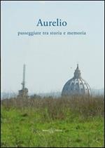 Aurelio. Passeggiate tra storia e memoria