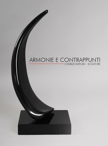 Armonie e contrappunti. Charlie Kaplan. Scultore. Ediz. italiana e inglese - copertina