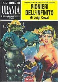 La storia di Urania e della fantascienza in Italia. I pionieri dell'infinito. Vol. 3 - Luigi Cozzi - copertina