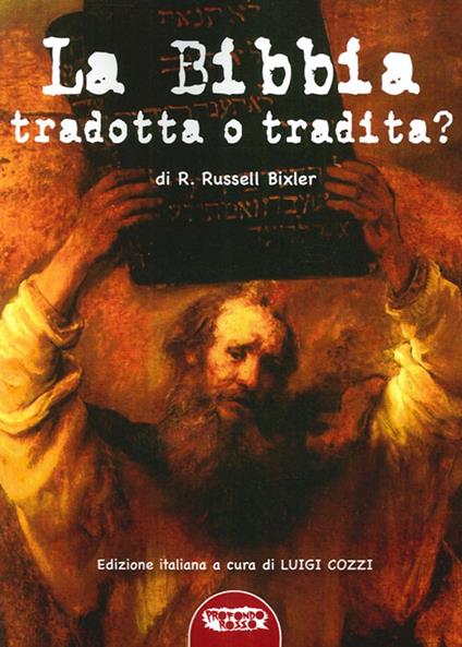 La Bibbia tradotta o tradita? L'enigma della Creazione nella «Genesi» e le troppe manipolazioni subite dal testo antico - R. Russell Bixler - copertina