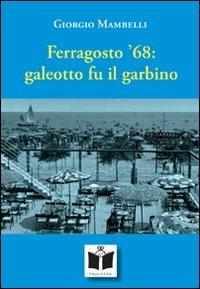 Ferragosto '68. Galeotto fu il garbino. Ragazzi e ragazze sul mare di Cervia - Giorgio Mambelli - copertina