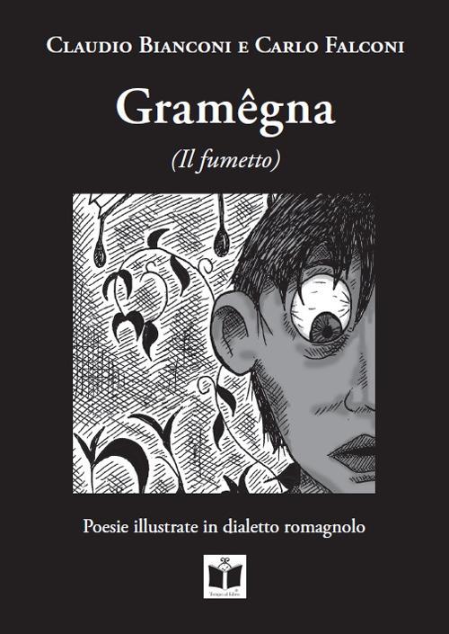 Gramêgna (il fumetto). Poesie illustrate in dialetto romagnolo. Ediz. italiana, tedesca, inglese e francese - Carlo Falconi - copertina
