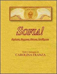 Sofia! Saggezza, sapienza, scienza, intelligenza - Carolina Franza - copertina