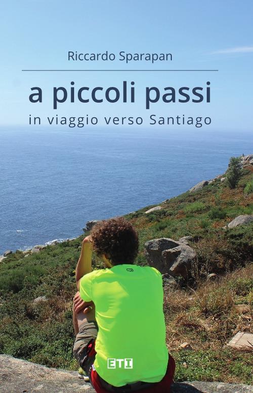 A piccoli passi. In viaggio verso Santiago - Riccardo Sparapan - copertina