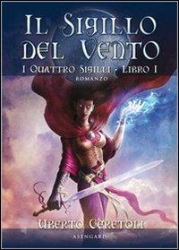 Il sigillo del vento. I quattro sigilli. Vol. 1 - Uberto Ceretoli - 2