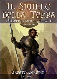 Il sigillo della terra. I quattro sigili. Vol. 2 - Uberto Ceretoli - copertina