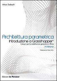Architettura parametrica. Introduzione a Grasshopper - Arturo Tedeschi - copertina