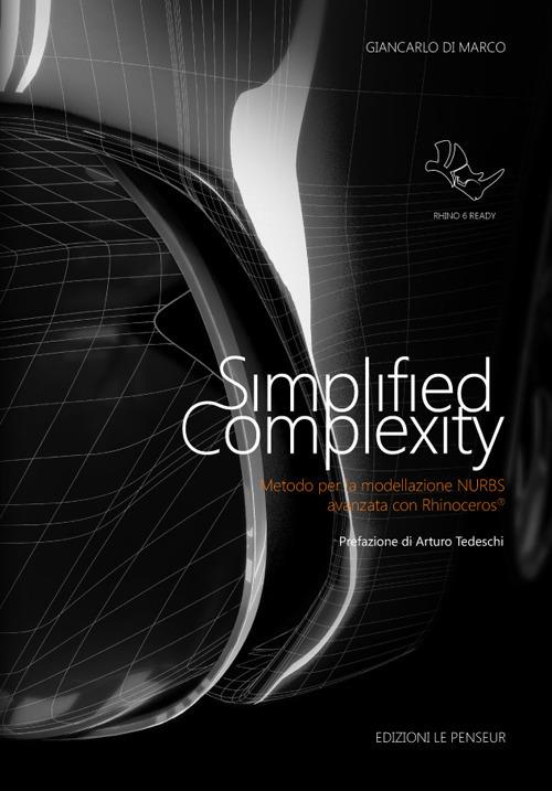 Simplified complexity. Metodo per la modellazione NURBS avanzata con Rhinoceros. Ediz. integrale - Giancarlo Di Marco - copertina