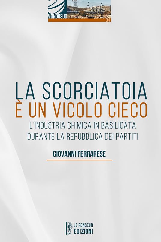 La scorciatoia è un vicolo cieco. L'industria chimica in Basilicata durante  la Repubblica dei Partiti 