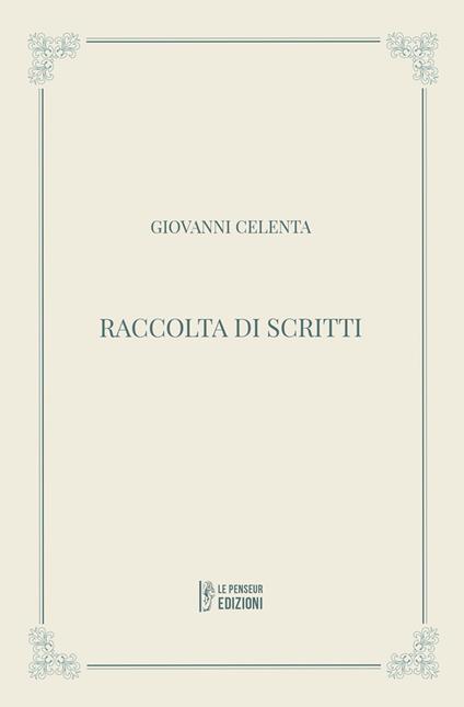 Raccolta di scritti. Ediz. integrale - Giovanni Celenta - copertina