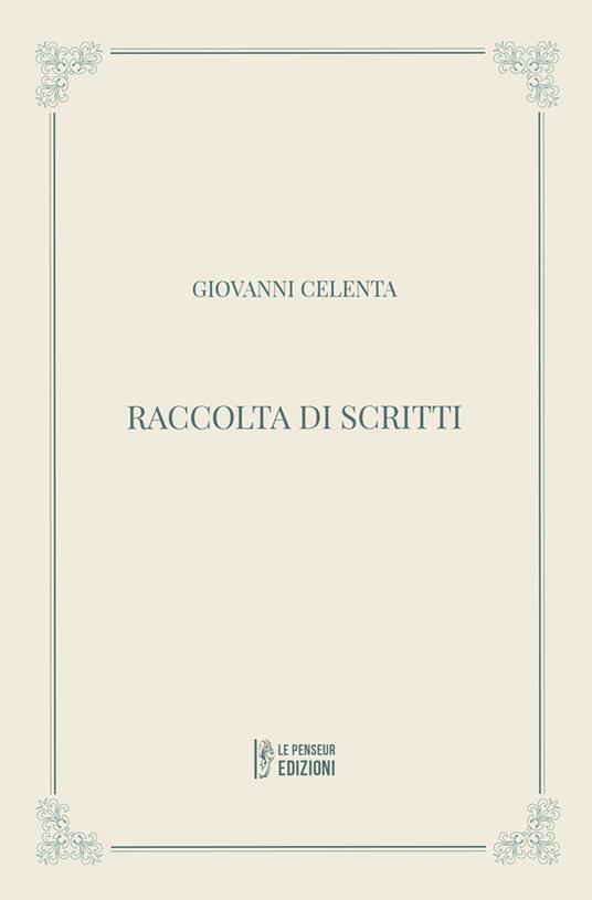 Raccolta di scritti. Ediz. integrale - Giovanni Celenta - copertina