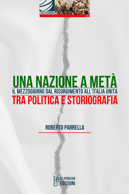 Una Nazione a metà. Il Mezzogiorno dal Risorgimento all'Italia Unita tra politica e storiografia. Ediz. integrale - Roberto Parrella - copertina