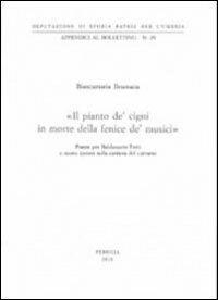 «Il pianto de' cigni in morte della fenice de' musici» Poesie per Baldassarre Ferri e nuove ipotesi sulla carriera del cantante - Biancamaria Brumana - copertina