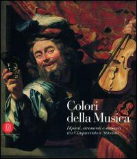 Colori della musica. Dipinti, strumenti e concerti tra Cinquecento e Seicento - copertina