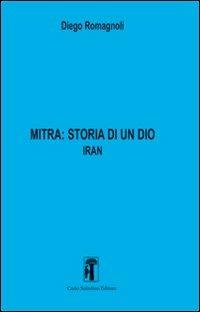 Mitra. Storia di un Dio. Vol. 2: Iran - Diego Romagnoli - copertina