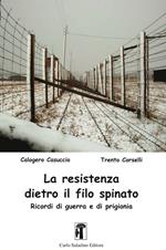 La resistenza dietro il filo spinato. Ricordi di guerra e di prigionia