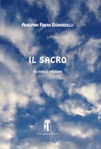 Il sacro. Tra mito e religione - Adalpina Fabra Bignardelli - copertina