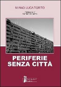 Periferie senza città - Ivano Lucatorto - copertina