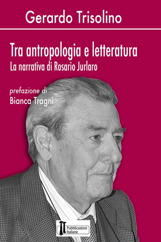 Tra antropologia e letteratura. La narrativa di Rosario Jurlaro - Gerardo Trisolino - copertina