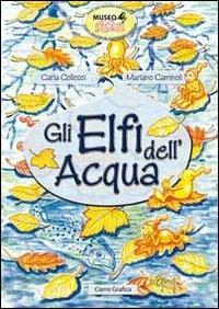 Gli elfi dell'acqua - Carla Collesei,Mariano Caminoli - copertina