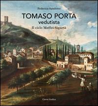 Tomaso Porta vedutista. Il ciclo Maffei-Sigurtà. Ediz. illustrata - Federica Spadotto - copertina