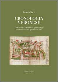 Cronologia veronese. Fatti storici, aneddoti, personaggi che hanno fatto grande la città - Renato Salvi - copertina