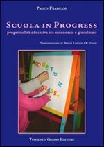 Scuola in progress. Progettualità educativa tra autonomia e glocalismo