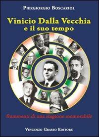 Vinicio Dalla Vecchia e il suo tempo. Frammenti di una stagione memorabile - Piergiorgio Boscariol - copertina