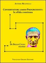 Conservatori contro progressisiti. La sfida continua. Il «De bello civili» riscritto