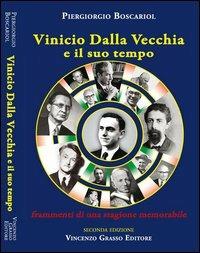 Vincio Dalla Vecchia e il suo tempo. Frammenti di una stagione memorabile - Piergiorgio Boscariol - copertina