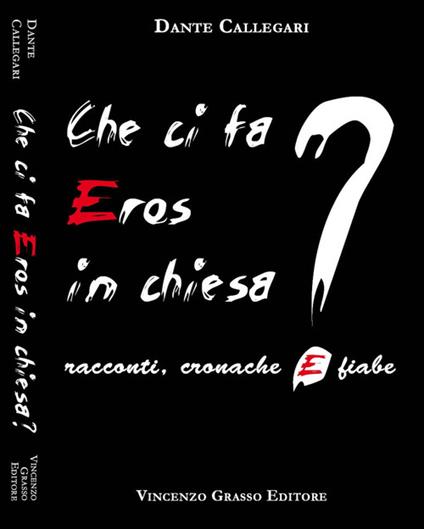 Che ci fa eros in chiesa? Racconti, cronache e fiabe - Dante Callegari - copertina