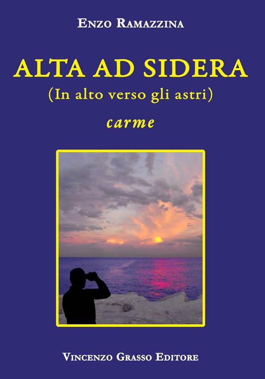 Alta ad sidera (in alto verso gli astri). Carme - Enzo Ramazzina - copertina