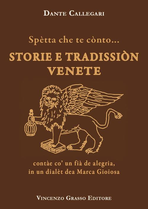 Spètta che te cònto... Storie e tradissiòn venete contàe co' un fià de alegria, in un dialèt dea Marca Gioiosa - Dante Callegari - copertina