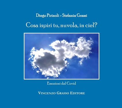 Cosa ispiri tu, nuvola, in ciel? Emozioni dal Covid - Stefania Grassi,Diego Pirinoli - copertina