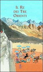 Il re dei tre orienti. Ediz. illustrata