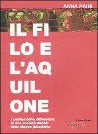 Il filo e l'aquilone. I confini delle differenza in una società kanak della Nuova Caledonia - Anna Paini - copertina