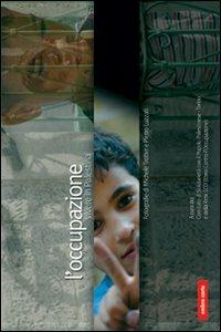 L' occupazione. Vivere in Palestina - Michele Trotter,Pietro Luzzati - copertina