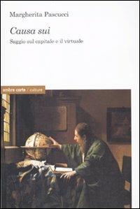 Causa sui. Saggio sul capitale e il virtuale - Margherita Pascucci - copertina