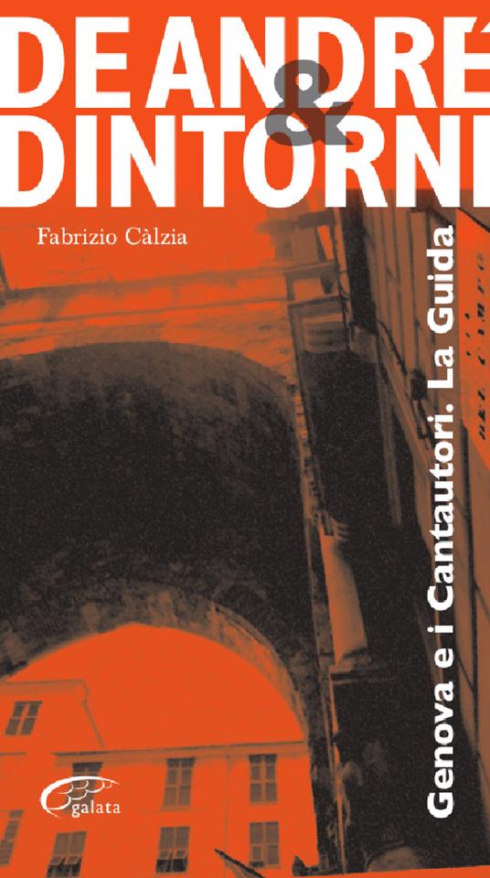 De André e dintorni. Genova e i cantautori. La guida - Fabrizio Càlzia - copertina