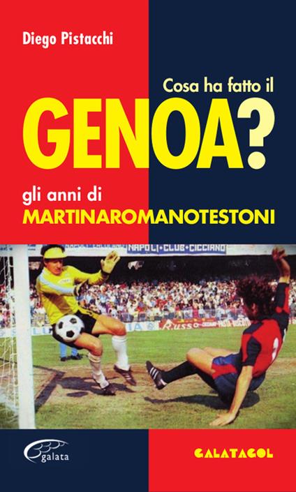 Cosa ha fatto il Genoa? Gli anni di Martinaromanotestoni - Diego Pistacchi - copertina