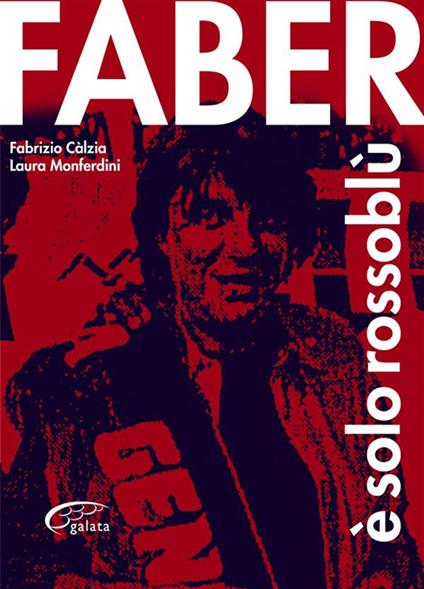 Faber è solo rossoblù - Fabrizio Calzia,Laura Monferdini - ebook