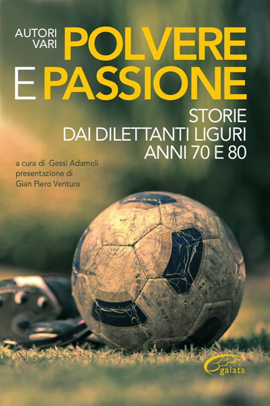 Polvere e passione. Storie dai dilettanti liguri anni 70 e 80 - copertina