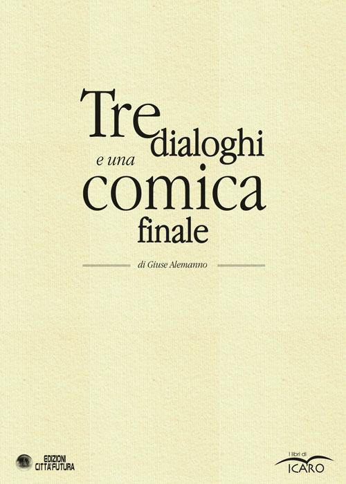 Tre dialoghi e una comica finale - Giuse Alemanno - copertina