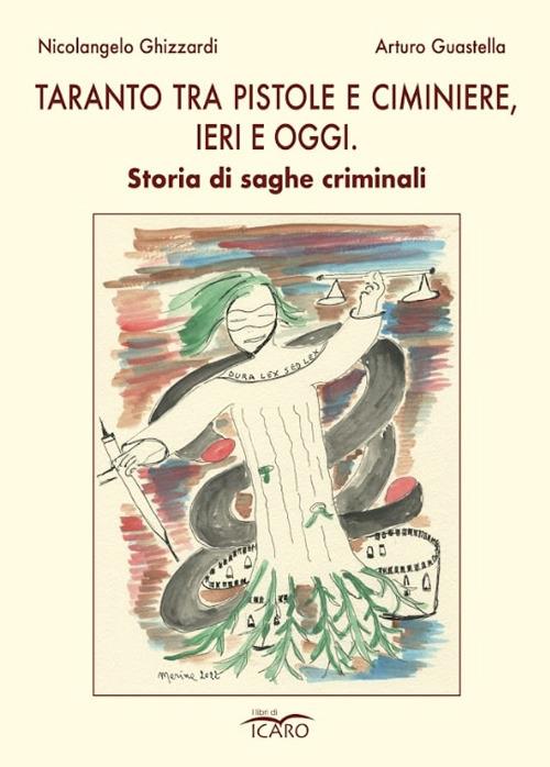 Taranto tra pistole e ciminiere, ieri e oggi. Storia di saghe criminali - Nicolangelo Ghizzardi,Arturo Guastella - copertina