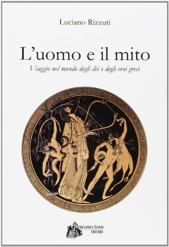 L' uomo e il mito. Viaggio nel mondo degli dèi e degli eroi greci - Luciano Rizzuti - copertina