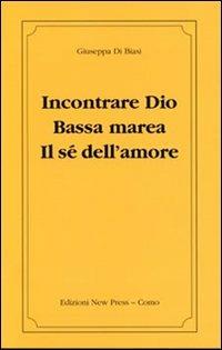 Incontrare Dio. Bassa marea. Il sé dell'amore - Giuseppa Di Biasi - copertina