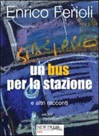 Un bus per la stazione e altri racconti - Enrico Ferioli - copertina